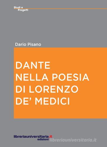 Dante nella poesia di Lorenzo de' Medici di Dario Pisano edito da libreriauniversitaria.it