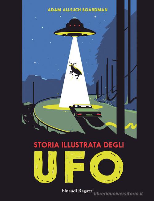 Storia illustrata degli Ufo di Adam Allsuch Boardman edito da Einaudi Ragazzi