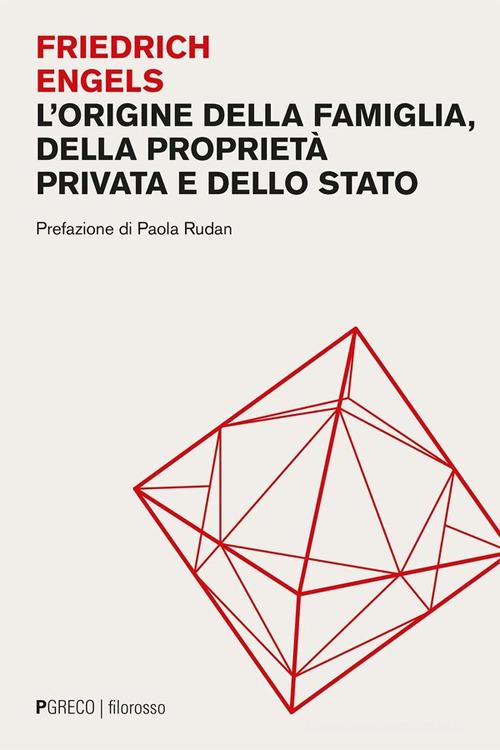 L'origine della famiglia, della proprietà privata e dello Stato di Friedrich Engels edito da Pgreco