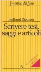 Scrivere tesi, saggi e articoli di Hellmut Riediger edito da Editrice Bibliografica