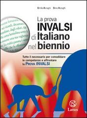 La prova INVALSI di italiano nel biennio con soluzioni. Per le Scuole superiori di Emilia Asnaghi, Silvia Asnaghi edito da Lattes