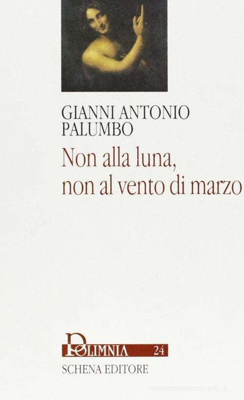 Non alla luna, non al vento di marzo di Gianni A. Palumbo edito da Schena Editore