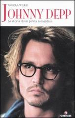 Johnny Depp. La storia di un pirata romantico di Angela Wilde edito da Gremese Editore