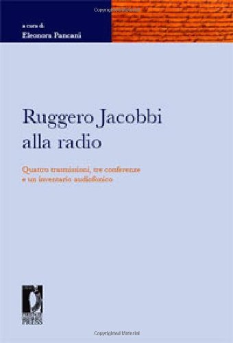 Ruggero Jacobbi alla radio. Quattro trasmissioni, tre conferenze e un inventario audiofonico edito da Firenze University Press