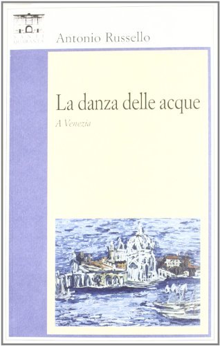 La danza delle acque a Venezia di Antonio Russello edito da Santi Quaranta