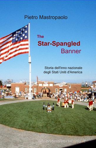 The star-spangled banner di Pietro Mastropaolo edito da ilmiolibro self publishing