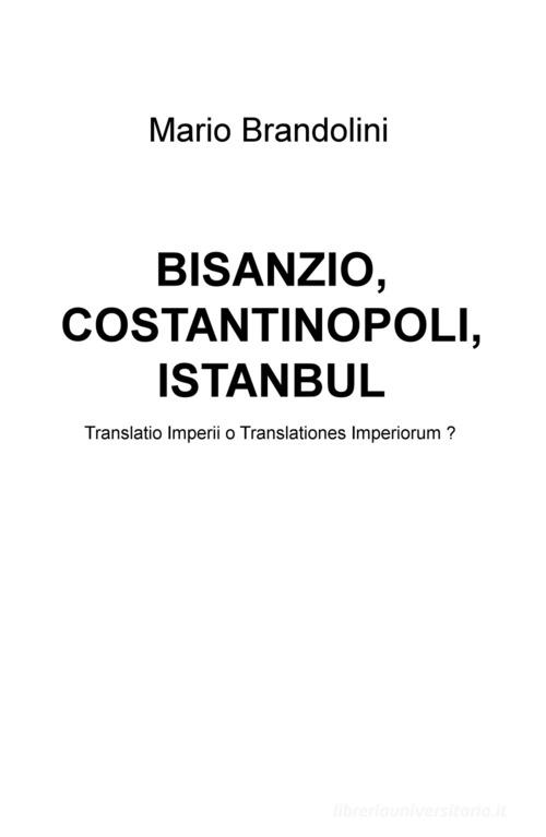 Bisanzio, Costantinopoli, Istanbul di Mario Brandolini edito da ilmiolibro self publishing
