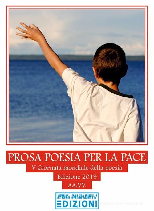Prosa poesia per la pace. V giornata mondiale della poesia. Ediz. per la scuola edito da Africa Solidarietà Onlus