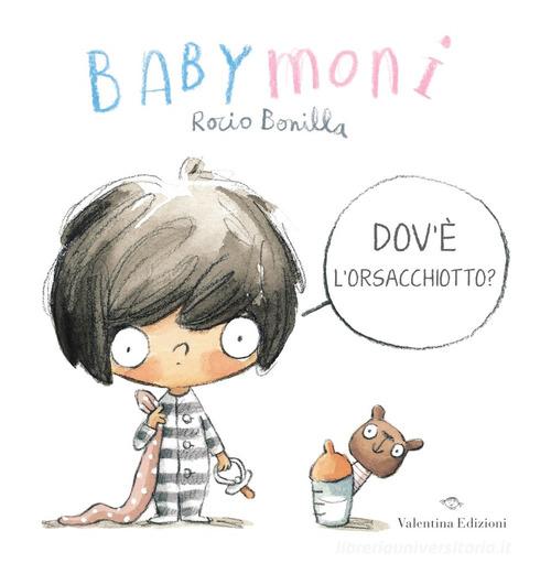 Babymoni dov'è l'orsacchiotto? Ediz. a colori di Rocio Bonilla edito da Valentina Edizioni