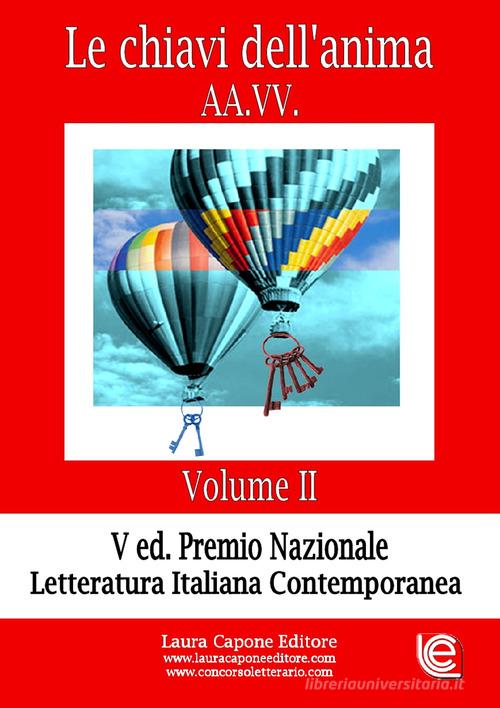 Le chiavi dell'anima. Premio nazionale letteratura italiana contemporanea V edizione vol.2 edito da Laura Capone Editore