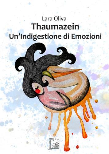 Thaumazein. Un'indigestione di emozioni di Lara Oliva edito da Limina Mentis