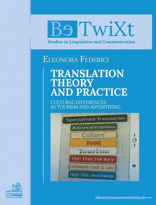Translation theory and practice. Cultural differences in tourism and advertising di Eleonora Federici edito da Paolo Loffredo
