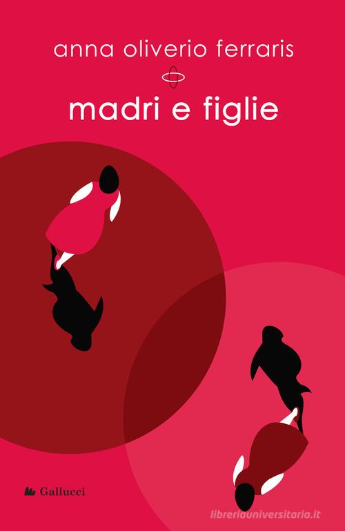 Libro Madri e figlie di Anna Oliverio Ferraris La Via Lattea di Glifi Gallucci