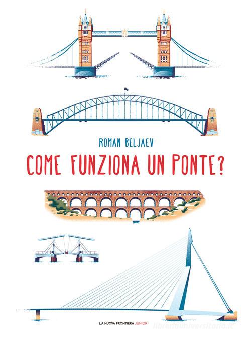 Come funziona un ponte? Ediz. illustrata di Roman Beljaev edito da La Nuova Frontiera Junior