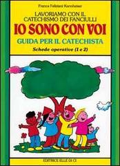 Lavoriamo con il catechismo dei fanciulli «Io sono con voi». Guida per il catechista alle schede operative 1 e 2 di Franca Feliziani Kannheiser edito da Editrice Elledici