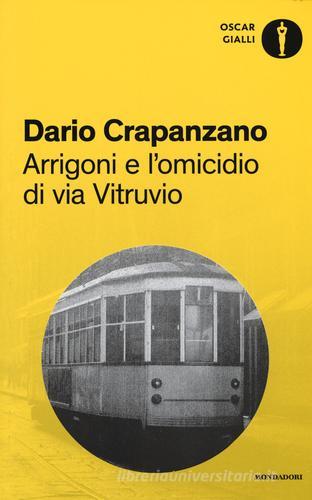Arrigoni e l'omicidio di via Vitruvio. Milano, 1953 di Dario Crapanzano edito da Mondadori