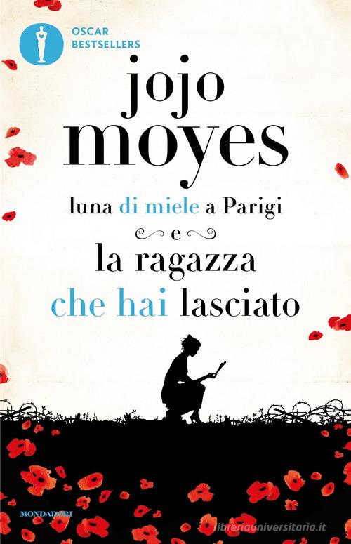 Libro Luna di miele a Parigi-La ragazza che hai lasciato di Jojo Moyes Oscar bestsellers di Mondadori