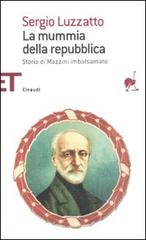La mummia della repubblica. Storia di Mazzini imbalsamato di Sergio Luzzatto edito da Einaudi