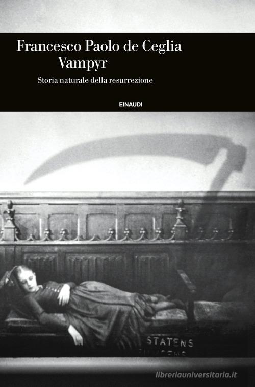 Vampyr. Storia naturale della resurrezione di Francesco Paolo De Ceglia edito da Einaudi