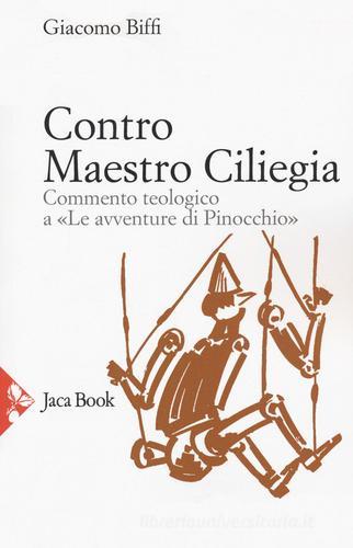 Contro Maestro Ciliegia. Commento teologico a «Le avventure di Pinocchio» di Giacomo Biffi edito da Jaca Book