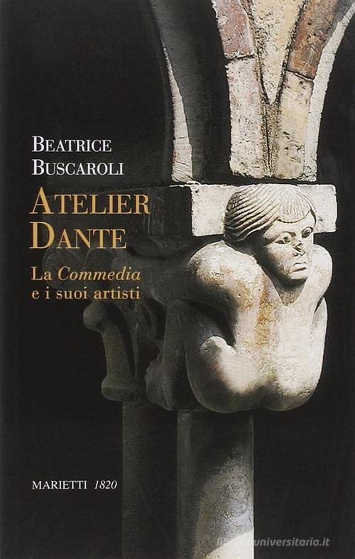 Atelier Dante. La Commedia e i suoi artisti di Beatrice Buscaroli edito da Marietti 1820