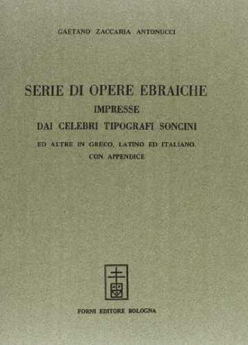 Serie di opere ebraiche impresse dai celebri tipografi Soncini (rist. anast. Fermo, 1870) di Gaetano Zaccaria Antonucci edito da Forni