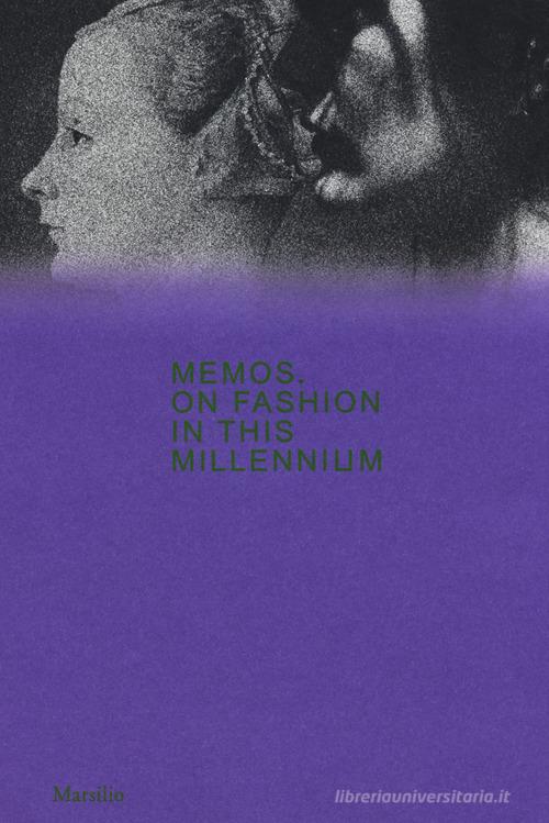 Memos. A proposito della moda in questo millennio. Catalogo della mostra (Milano, 21 febbraio-4 maggio 2020). Ediz. inglese edito da Marsilio