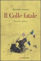 Il Colle fatale. Un giallo politico di romano Anonimo edito da Longanesi