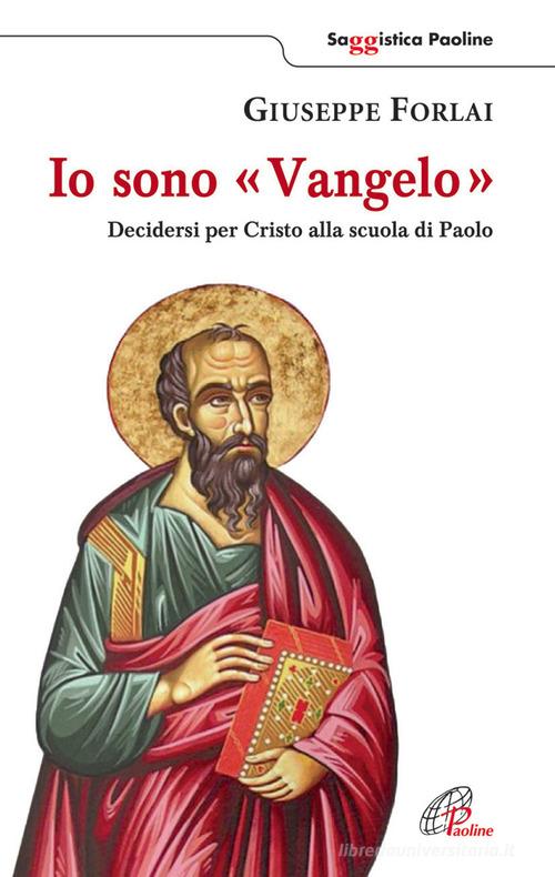 Io sono Vangelo. Decidersi per Cristo alla scuola di Paolo di Giuseppe Forlai edito da Paoline Editoriale Libri