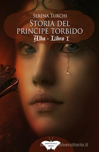 Alba. Storia del Principe Torbido vol.1 di Serena Turchi edito da PubMe