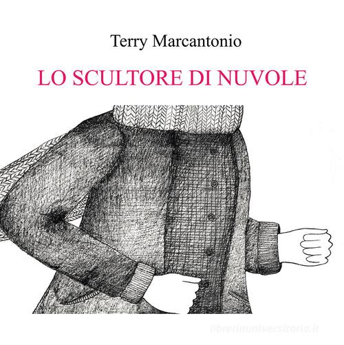 Lo scultore di nuvole di Terry Marcantonio edito da Passione Scrittore selfpublishing