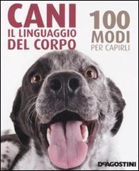 Cani. Il linguaggio del corpo. 100 modi per capirli di Trevor Warner edito da De Agostini