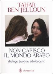 Non capisco il mondo arabo. Dialogo tra due adolescenti di Tahar Ben Jelloun edito da Bompiani