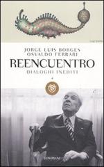 Reencuentro. Dialoghi inediti vol.4 di Jorge L. Borges, Osvaldo Ferrari edito da Bompiani