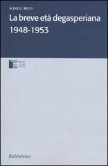 La breve età degasperiana 1948-1953 di Aldo G. Ricci edito da Rubbettino