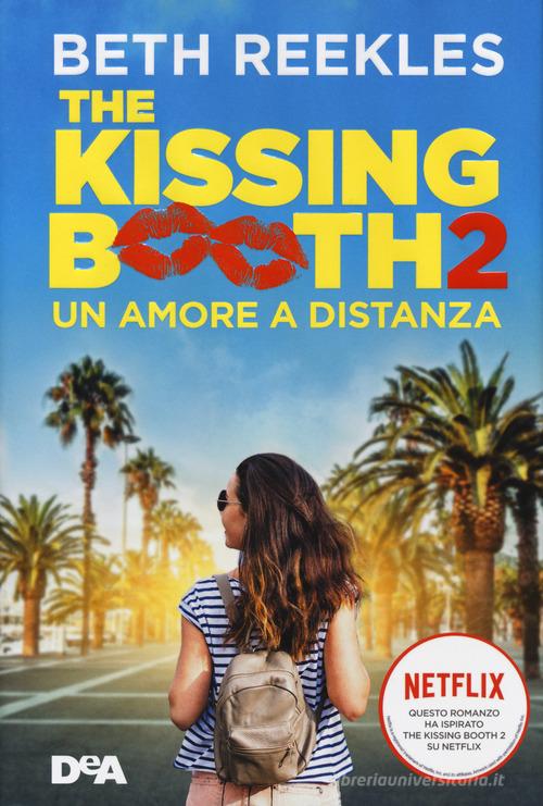 The kissing booth 2. Un amore a distanza di Beth Reekles edito da De Agostini