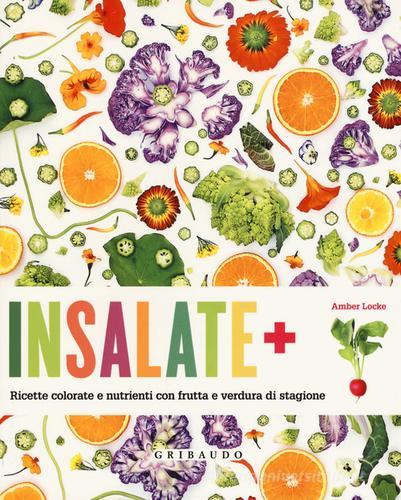 Insalate + ricette colorate e nutrienti con frutta e verdura di stagione di Amber Locke edito da Gribaudo