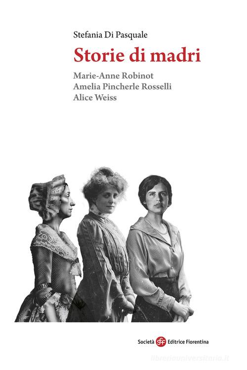 Storie di madri. Marie-Anne Robinot, Amelia Pincherle Rosselli