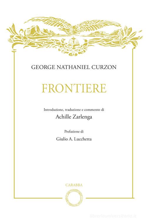 George Nathaniel Curzon. Frontiere edito da Carabba