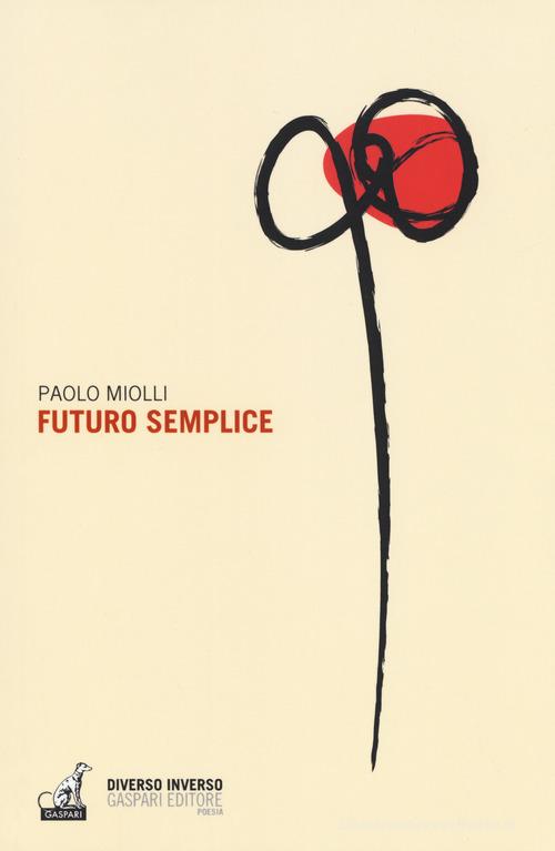 Futuro semplice di Paolo Miolli edito da Gaspari