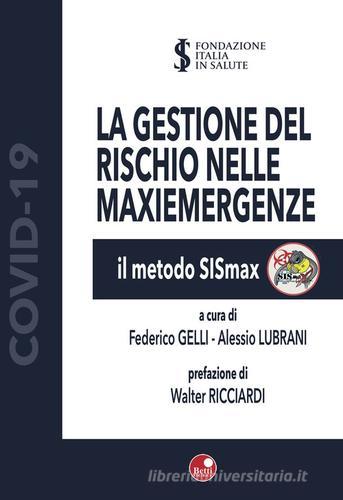 La gestione del rischio nelle maxiemergenze. Il metodo SiSmax. Ediz. illustrata edito da Betti Editrice