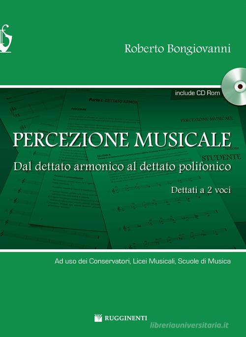 Percezione musicale. Dal dettato armonico al dettato a 2 voci. Con CD-ROM di Roberto Bongiovanni edito da Rugginenti
