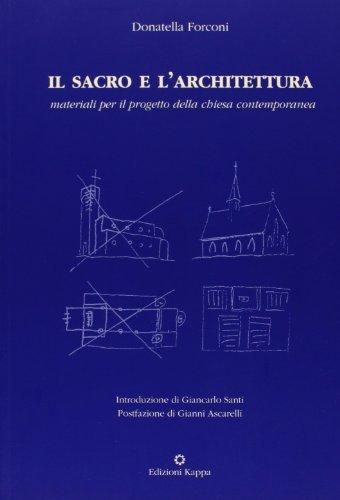 Il sacro e l'architettura. Materiali per il progetto della Chiesa contemporanea di Donatella Forconi edito da Kappa