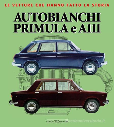 Autobianchi Primula e A 111. Ediz. illustrata di Marco Visani edito da Giorgio Nada Editore