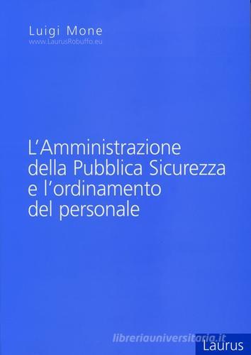 L' amministrazione della pubblica sicurezza e l'ordinamento del personale di Luigi Mone edito da Laurus Robuffo