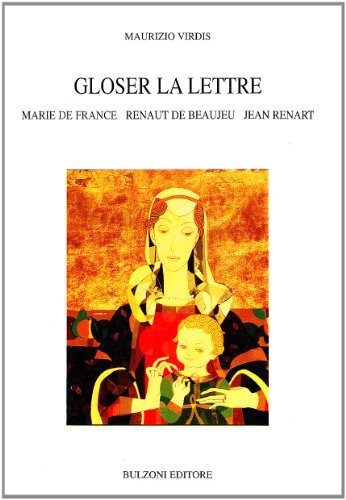 Gloser la lettre. Marie de France, Renaut de Beaujeu, Jean Renart di Maurizio Virdis edito da Bulzoni