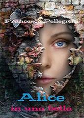 Alice in una bolla di Francesca Pellegrini edito da Youcanprint