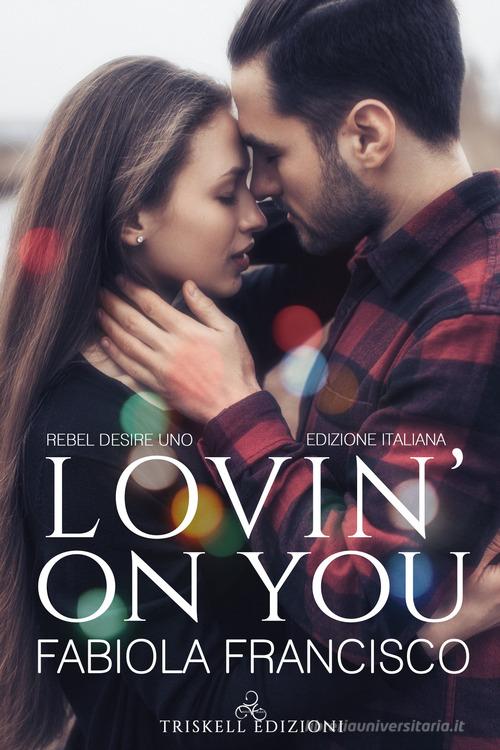 Lovin' on you. Ediz. italiana di Fabiola Francisco edito da Triskell Edizioni