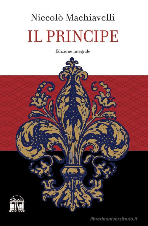 Il principe di Niccolò Machiavelli edito da House Book