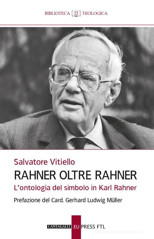 Rahner oltre Rahner. L'ontologia del simbolo in Karl Rahner di Salvatore Vitiello edito da Cantagalli